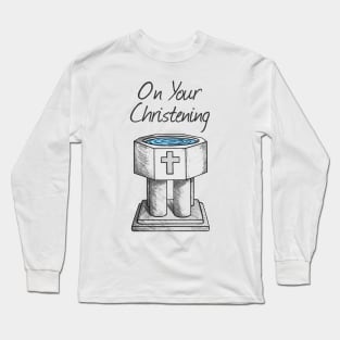 On Your Christening Church Font Baptism Long Sleeve T-Shirt